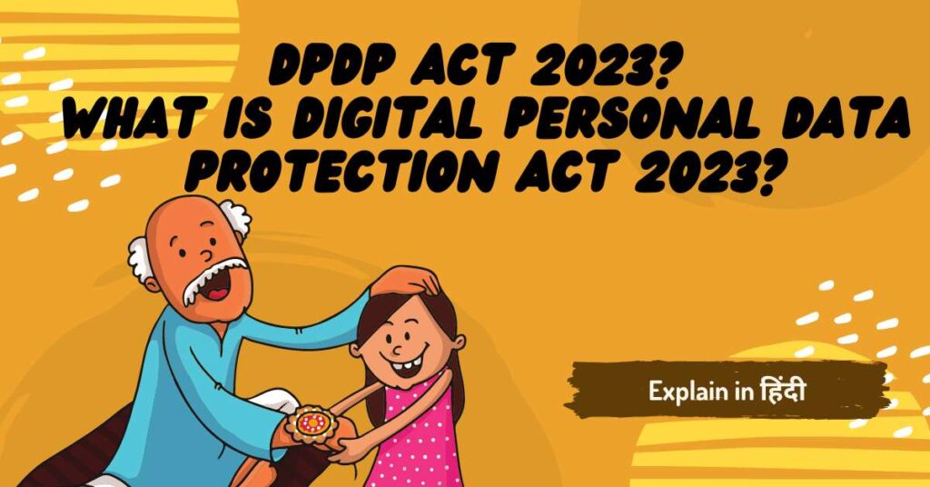 समझे क्या है DPDP Act 2023? What is Digital Personal Data Protection Act 2023?
